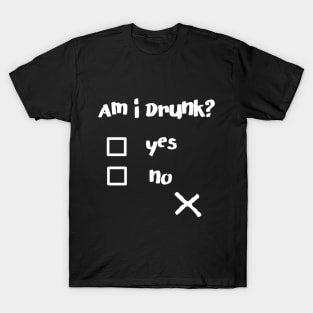 Am I Drunk? Funny Drunk Quotes Shirt T-Shirt